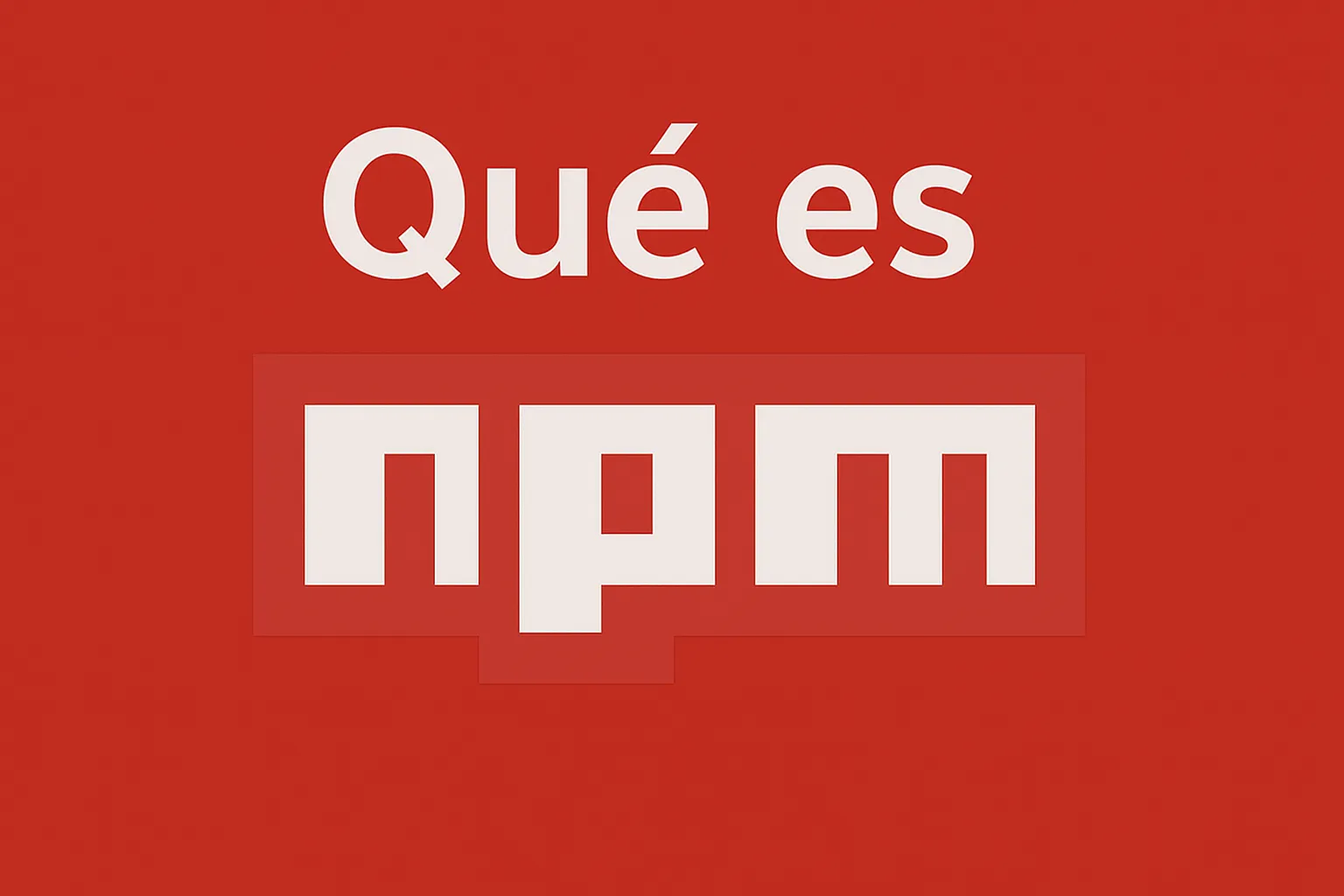 NPM: Guía Completa para Desarrolladores JavaScript